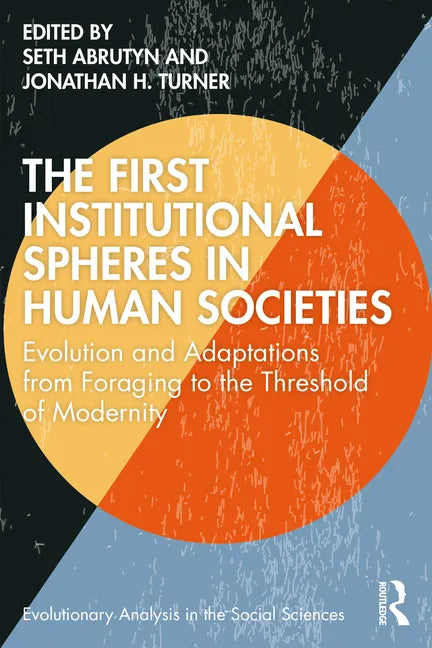 The First Institutional Spheres in Human Societies: Evolution and Adaptations from Foraging to the Threshold of Modernity - Paperback