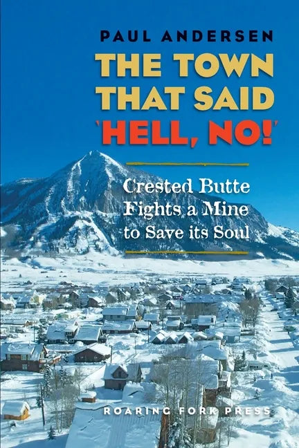 The Town that Said 'Hell, No!': Crested Butte Fights a Mine to Save its Soul - Paperback