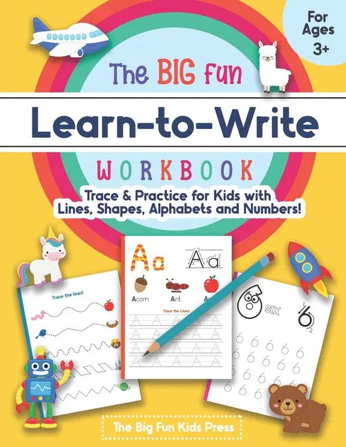 The Big Fun Learn to Write Workbook - Trace Lines, Shapes, Alphabets and Numbers: Print Handwriting Practice for Preschoolers & Kids Ages 3-5! - Paperback
