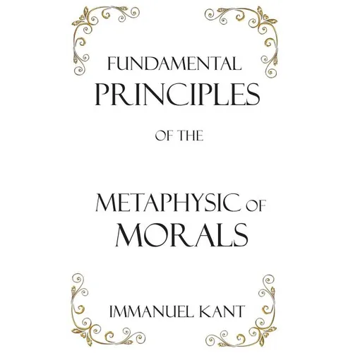 Fundamental Principles of the Metaphysic of Morals - Hardcover
