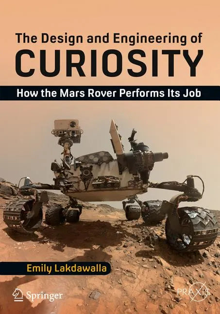The Design and Engineering of Curiosity: How the Mars Rover Performs Its Job - Paperback