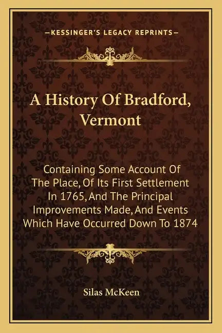 A History Of Bradford, Vermont: Containing Some Account Of The Place, Of Its First Settlement In 1765, And The Principal Improvements Made, And Events - Paperback