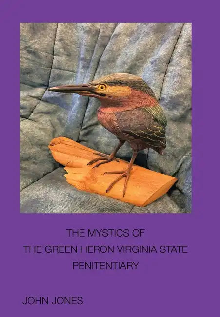 The Mystics of the Green Heron: Virginia State Penitentiary - Hardcover