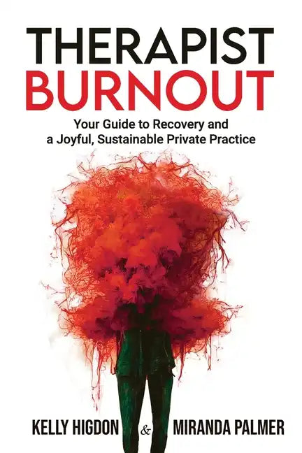 Therapist Burnout: Your Guide to Recovery and a Joyful, Sustainable Private Practice - Paperback