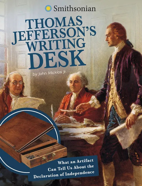 Thomas Jefferson's Writing Desk: What an Artifact Can Tell Us about the Declaration of Independence - Hardcover