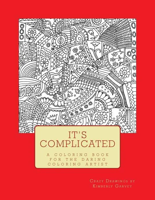 It's Complicated: A Challenging Coloring Book for the Daring Coloring Artist - Paperback