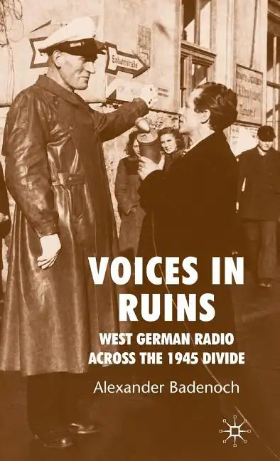 Voices in Ruins: West German Radio Across the 1945 Divide - Hardcover