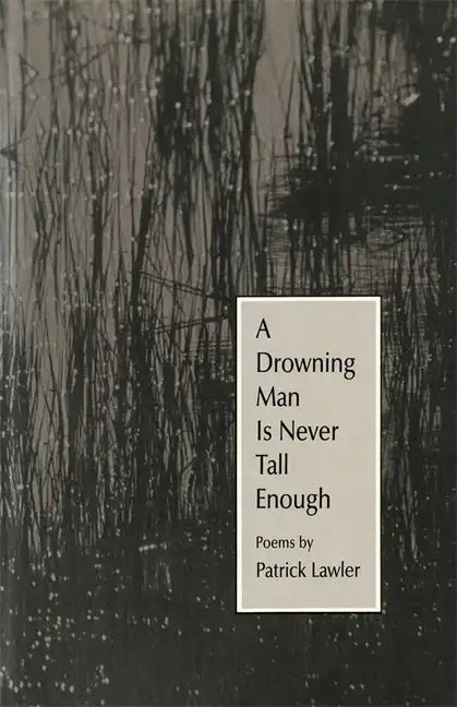 A Drowning Man Is Never Tall Enough: Poems - Paperback