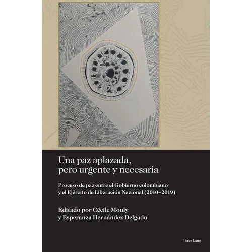 Una paz aplazada, pero urgente y necesaria; Proceso de paz entre el Gobierno colombiano y el Ej?rcito de Liberaci?n Nacional (2010-2019) - Paperback
