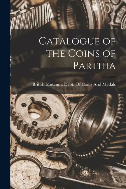 Catalogue of the Coins of Parthia - Paperback