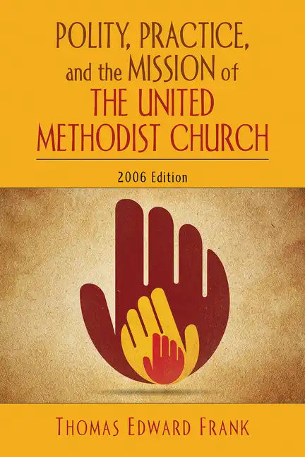 Polity, Practice, and the Mission of the United Methodist Church: 2006 Edition - Paperback