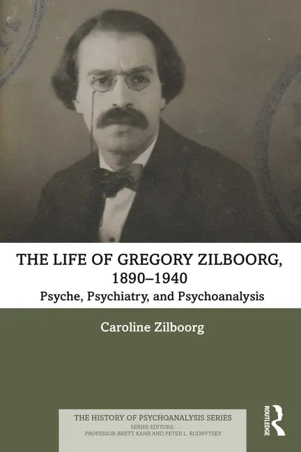 The Life of Gregory Zilboorg, 1890-1940: Psyche, Psychiatry, and Psychoanalysis - Paperback