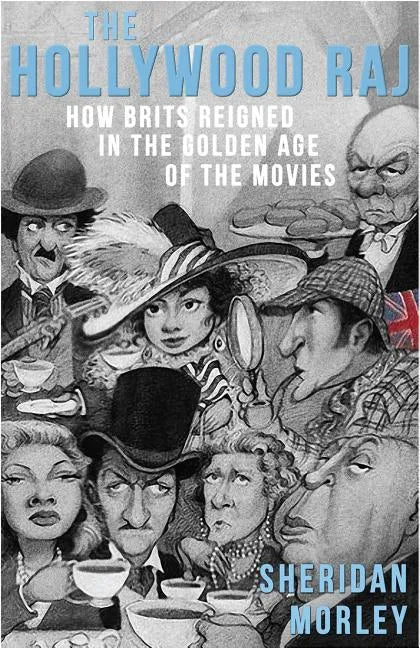 The Hollywood Raj: How Brits Reigned in the Golden Age of the Movies - Paperback
