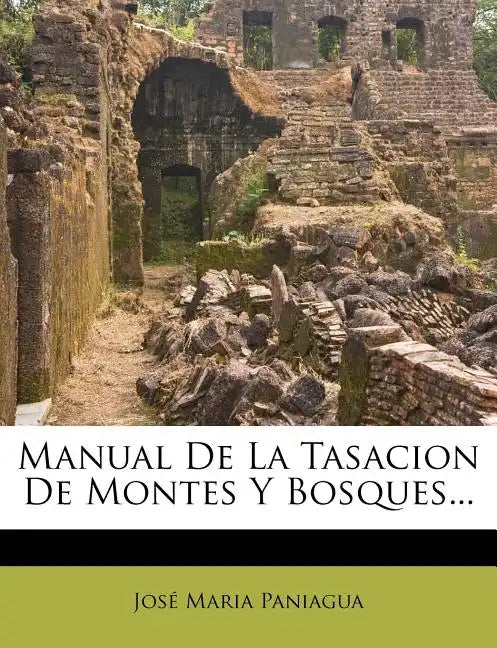 Manual de La Tasacion de Montes y Bosques... - Paperback