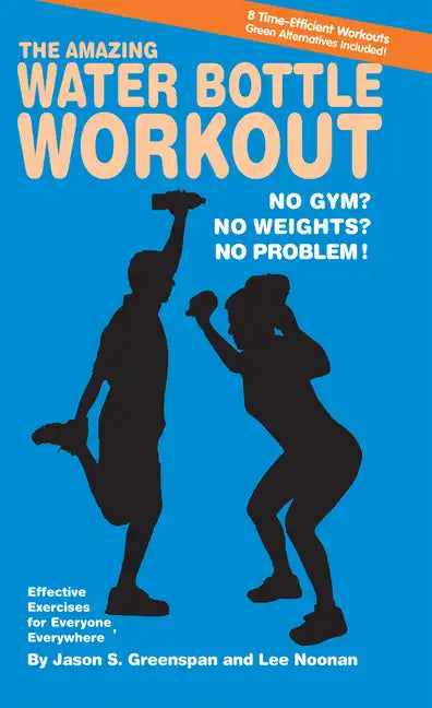 The Amazing Water Bottle Workout: No Gym? No Weights? No Problem! - Paperback