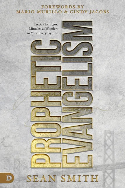 Prophetic Evangelism (Revised and Updated Edition): Tactics That Release Signs, Wonders, and Miracles in Your Everyday Life - Paperback