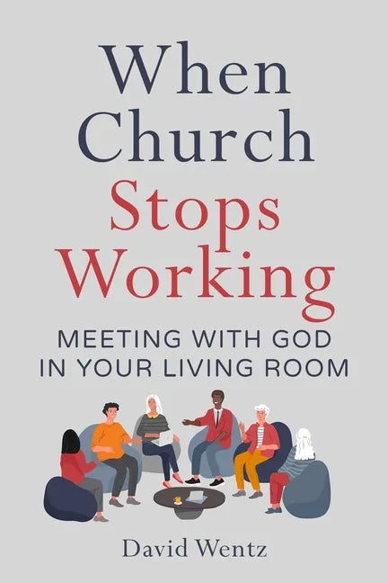 When Church Stops Working: Meeting With God in Your Living Room - Paperback