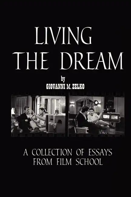 Living the Dream: A Collection of Essays from Film School - Paperback