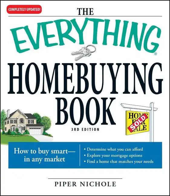 The Everything Homebuying Book: How to Buy Smart -- In Any Market..Determine What You Can Afford...Explore Your Mortgage Options...Find a Home That Ma - Paperback