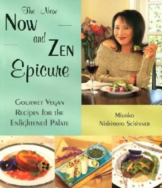 The New Now and Zen Epicure: Gourmet Vegan Recipes for the Enlightened Palate - Paperback
