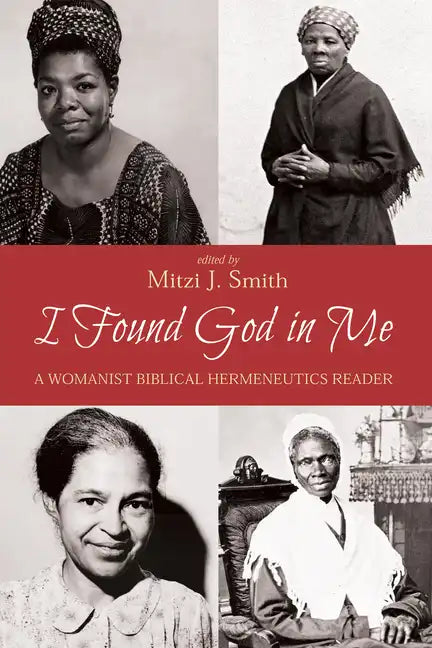 I Found God in Me: A Womanist Biblical Hermeneutics Reader - Paperback