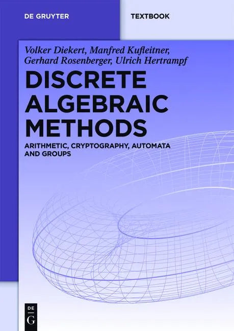 Discrete Algebraic Methods: Arithmetic, Cryptography, Automata and Groups - Paperback