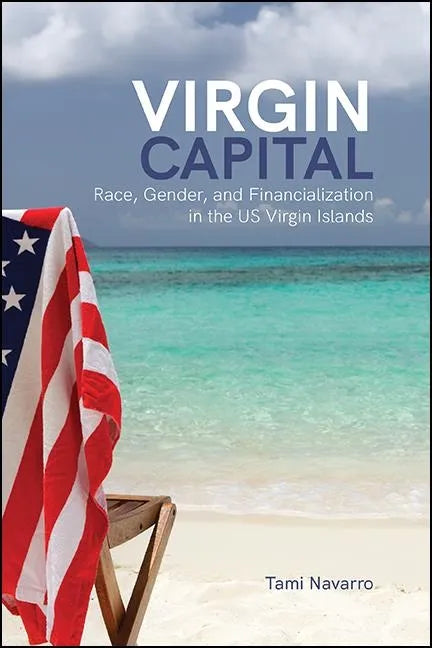 Virgin Capital: Race, Gender, and Financialization in the US Virgin Islands - Hardcover