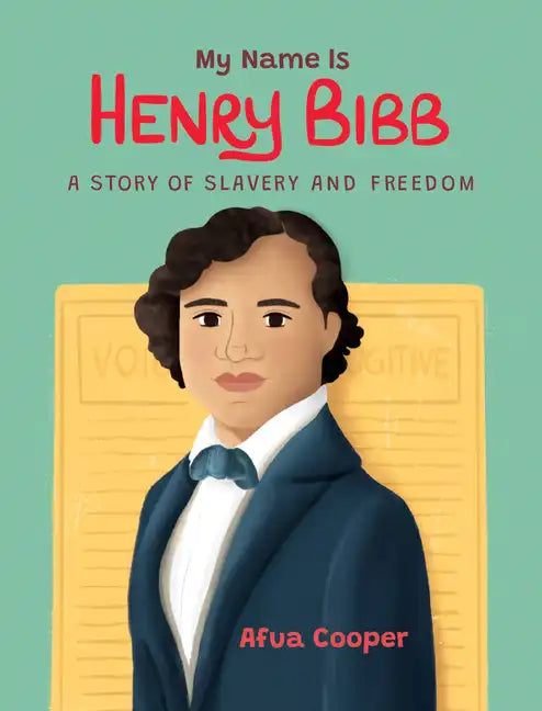 My Name Is Henry Bibb: A Story of Slavery and Freedom - Paperback
