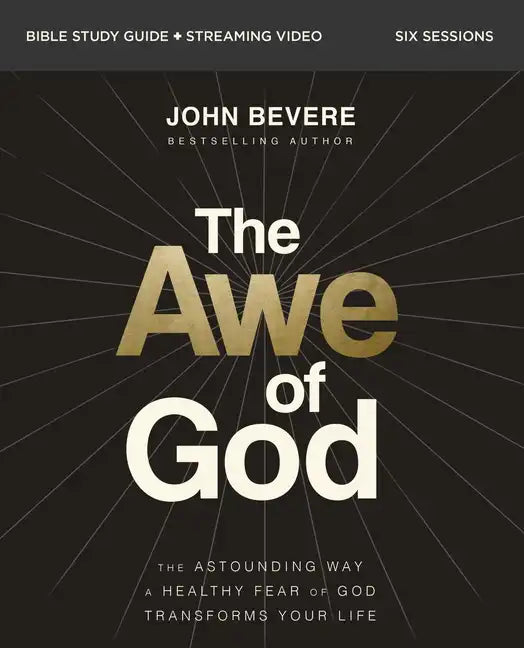 The Awe of God Bible Study Guide Plus Streaming Video: The Astounding Way a Healthy Fear of God Transforms Your Life - Paperback