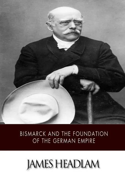 Bismarck and the Foundation of the German Empire - Paperback