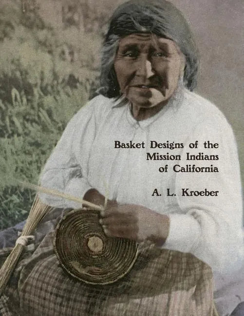 Basket Designs of the Mission Indians of California: 1922 - Paperback