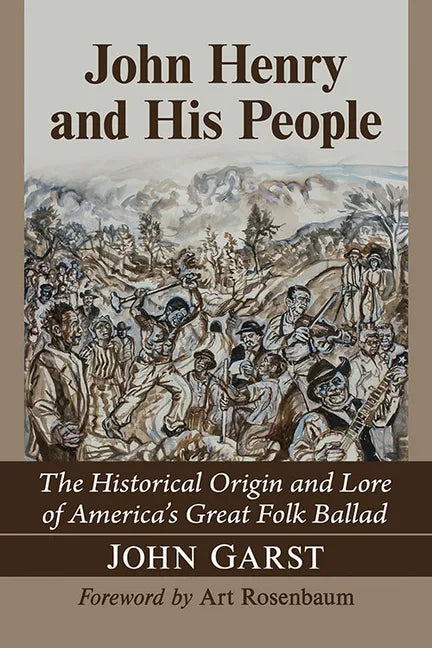 John Henry and His People: The Historical Origin and Lore of America's Great Folk Ballad - Paperback