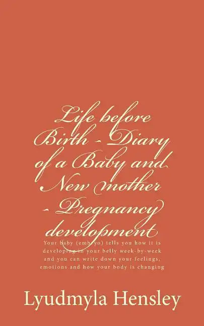 Life before Birth - Diary of a Baby and New mother - Pregnancy development: Your baby (embryo) tells you how it is developing in your belly week-by-we - Paperback