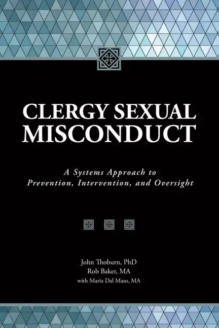 Clergy Sexual Misconduct: A Systems Approach to Prevention, Intervention, and Oversight - Paperback