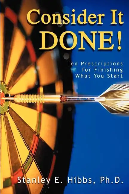 Consider It Done!: Ten Prescriptions for Finishing What You Start - Paperback