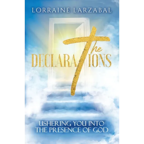 The Declarations: Ushering You Into the Presence of God - Paperback