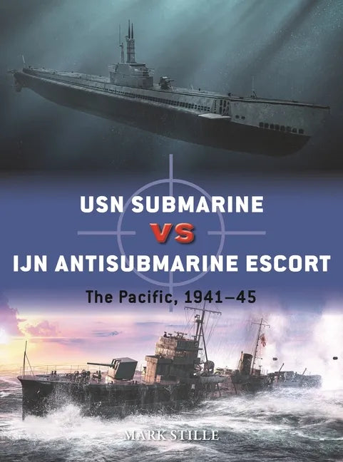 USN Submarine Vs Ijn Antisubmarine Escort: The Pacific, 1941-45 - Paperback