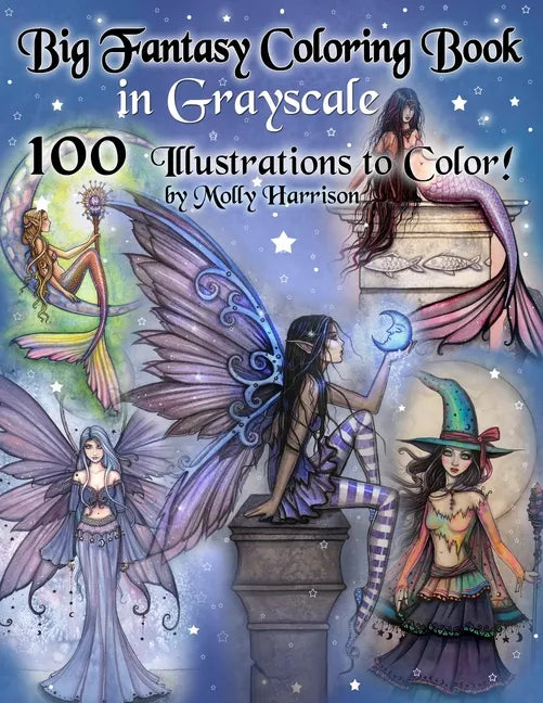 Big Fantasy Coloring Book in Grayscale - 100 Illustrations to Color by Molly Harrison: Grayscale Adult Coloring Book featuring Fairies, Mermaids, Witc - Paperback