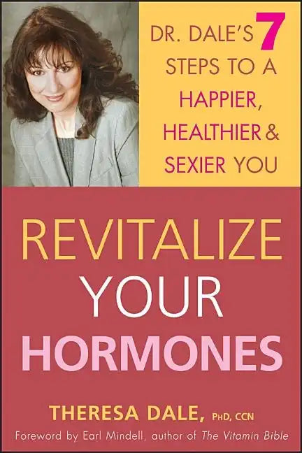 Revitalize Your Hormones: Dr. Dale's 7 Steps to a Happier, Healthier, and Sexier You - Hardcover