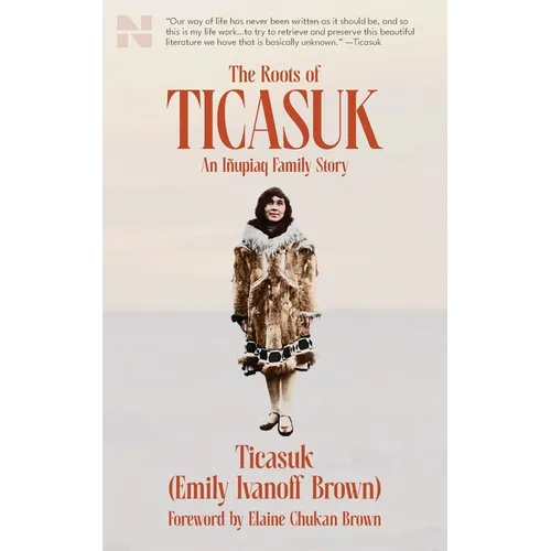 The Roots of Ticasuk: An Iñupiaq Family Story - Paperback
