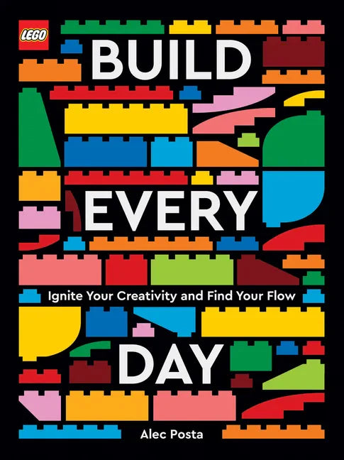 Lego Build Every Day: Ignite Your Creativity and Find Your Flow - Hardcover