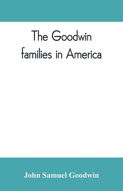 The Goodwin families in America - Paperback