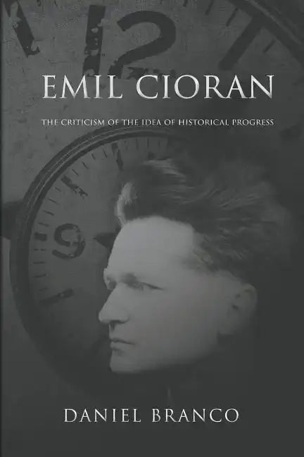 Emil Cioran: The Criticism of the Idea of Historical Progress - Paperback