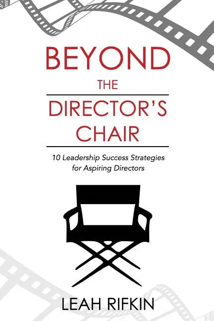 Beyond the Director's Chair: 10 Leadership Success Strategies for Aspiring Directors - Paperback