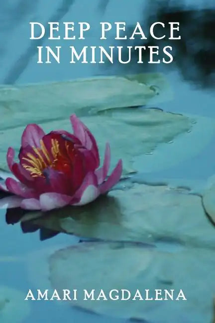 Deep Peace in Minutes: Easy Meditations and Breathwork - Paperback