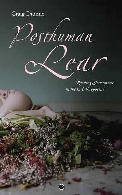 Posthuman Lear: Reading Shakespeare in the Anthropocene - Paperback