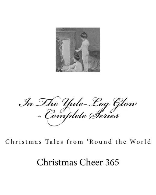 In The Yule-Log Glow - Complete Series: Christmas Tales from 'Round the World - Paperback