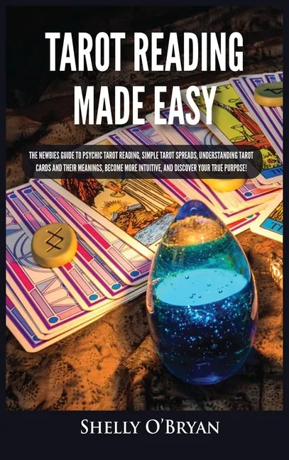 Tarot Reading Made Easy: The Newbies Guide to Psychic Tarot Reading, Simple Tarot Spreads, Understanding Tarot Cards and Their Meanings, Become - Hardcover