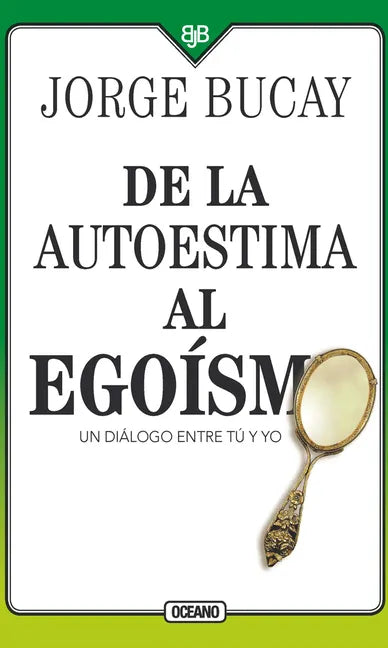 de la Autoestima Al Egoísmo: Un Diálogo Entre Tu Y Yo - Paperback