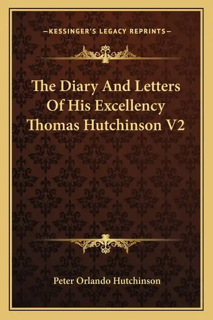 The Diary and Letters of His Excellency Thomas Hutchinson V2 - Paperback